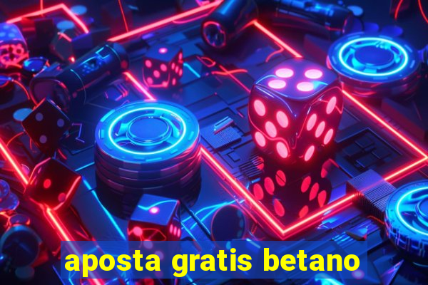 aposta gratis betano